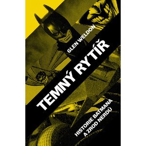 Kniha Temný rytíř: historie Batman a zrod nerdů - 9788074329470